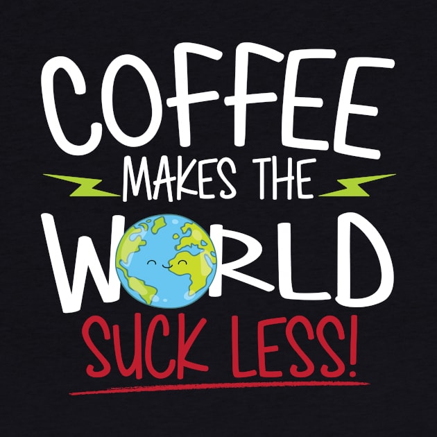 Coffee Makes the World Suck Less by A Magical Mess